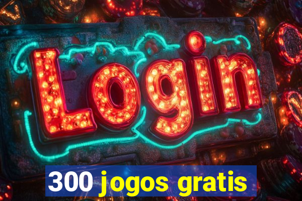 300 jogos gratis